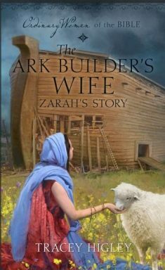 The Ark Builder's Wife: Zarah's Story by Tracy L. Higley