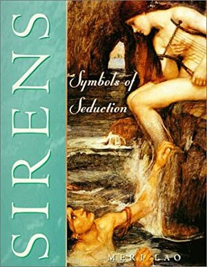 Sirens: Symbols Of Seduction by Meri Lao