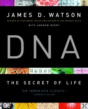 DNA : The Secret of Life by James D. Watson, Andrew Berry