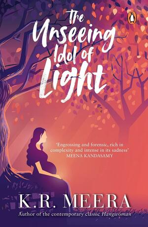 Unseeing Idol of Light by K.R. Meera