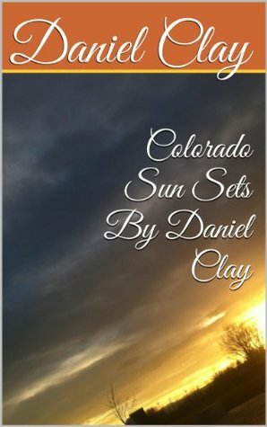 Colorado Sun Sets By Daniel Clay by Daniel Clay