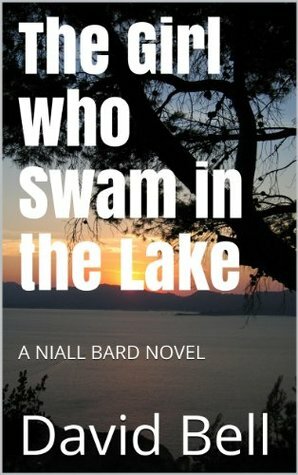 The Girl who Swam in the Lake (The Niall Bard Series #5) by David Bell