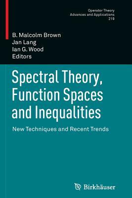 Spectral Theory, Function Spaces and Inequalities: New Techniques and Recent Trends by 