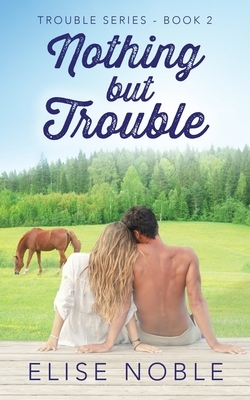 Nothing But Trouble by Elise Noble