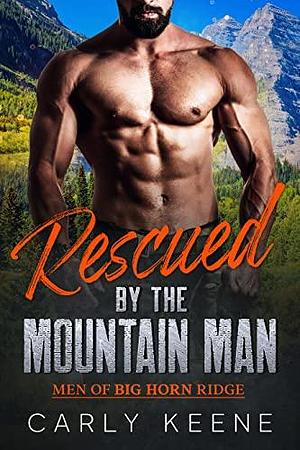 Rescued by the Mountain Man: A Mountain Man/Curvy Woman Short Instalove Romance by Carly Keene, Carly Keene