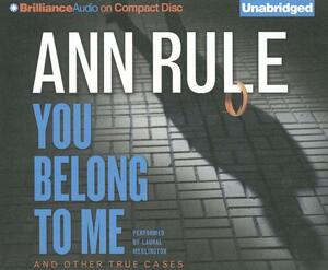 You Belong to Me: And Other True Cases by Ann Rule