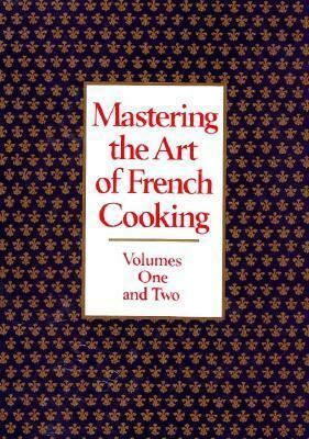 Mastering the Art of French Cooking: Volumes One and Two by Julia Child, Louisette Bertholle
