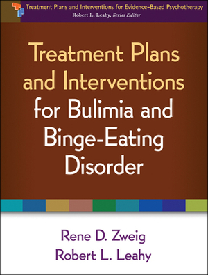 Treatment Plans and Interventions for Bulimia and Binge-Eating Disorder by Robert L. Leahy, Rene D. Zweig