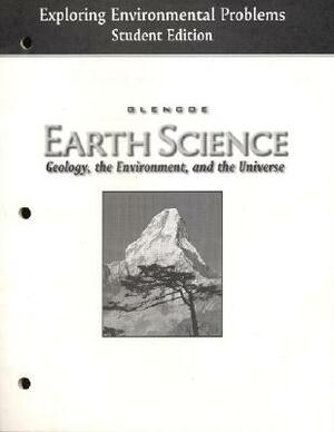 Earth Science: Geology, the Environment, and the Universe: Exploring Environmental Problems by 