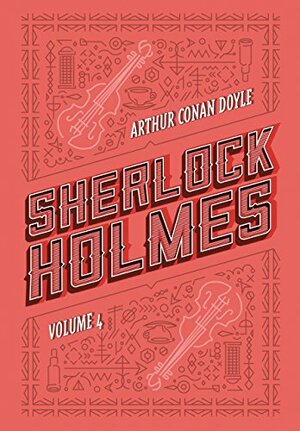 Sherlock Holmes: Volume 4: Os últimos casos de Sherlock Holmes | Histórias de Sherlock Holmes by Arthur Conan Doyle