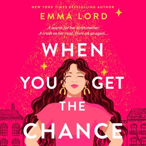 When You Get the Chance by Emma Lord