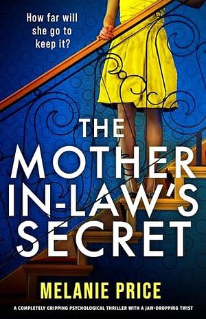 The Mother-in-Law's Secret: A completely gripping psychological thriller with a jaw-dropping twist by Melanie Price, Melanie Price