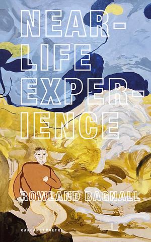 Near-Life Experience by Rowland Bagnall