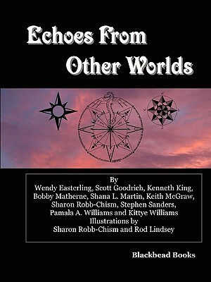 Echoes From Other Worlds by Kenneth King, Wendy Easterling, Stephen Sanders