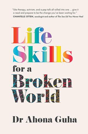 Life Skills For A Broken World by Ahona Guha, Ahona Guha