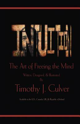 Intuition: The Art of Freeing the Mind (B&w Edition) by Timothy J. Culver