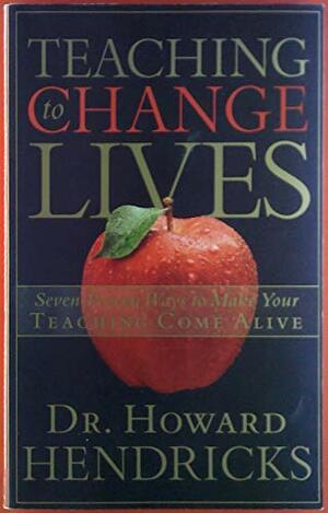 Teaching to Change Lives by Howard G. Hendricks