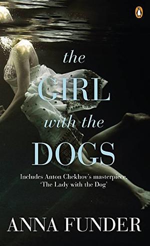 The Girl with the Dogs by Anna Funder