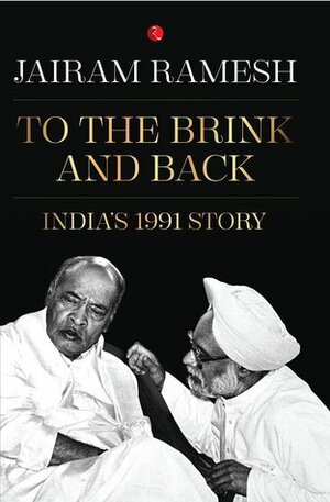 To the Brink and Back: India's 1991 Story by Jairam Ramesh
