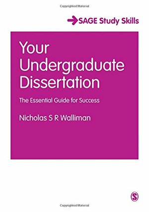 Your Undergraduate Dissertation The Essential Guide for Success by Nicholas S.R. Walliman