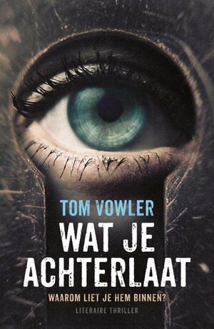 Wat je achterlaat by Tom Vowler