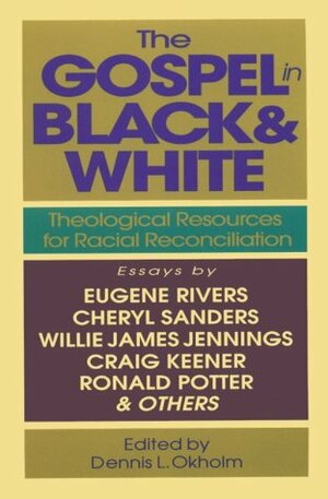 The Gospel in Black and White: Theological Resources for Racial Reconciliation by Dennis Okholm