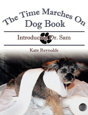 The Time Marches on Dog Book: Introducing Dr. Sam by Kate Reynolds