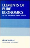 Elements of Pure Economics or the Theory of Social Wealth by Léon Walras