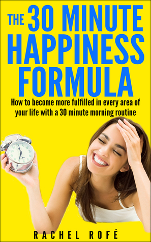 The 30 Minute Happiness Formula by Rachel Rofe