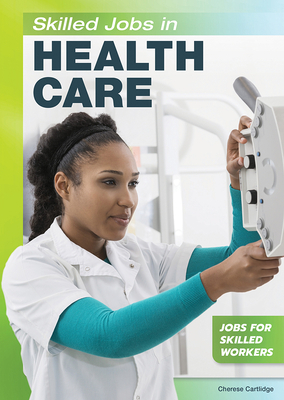 Skilled Jobs in Health Care by Cherese Cartlidge