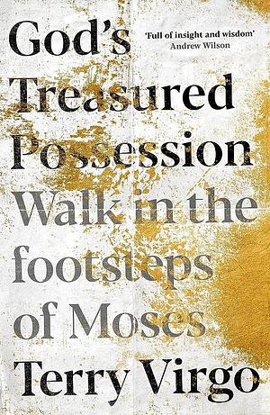 God's Treasured Possession: Walk in the footsteps of Moses by Terry Virgo, Terry Virgo