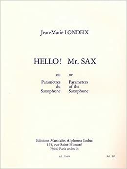 Hello! Mr. Sax: ou Parametrès du Saxophone, or Parameters of the Saxophone by Jean-Marie Londeix