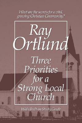 Three Priorities for a Strong Local Church by Ray Ortlund
