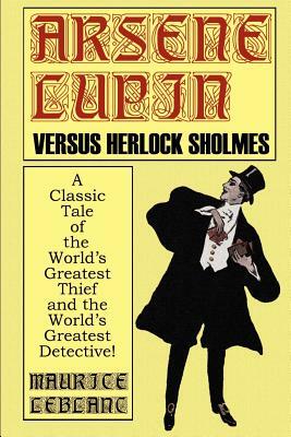 Arsene Lupin Vs. Herlock Sholmes by Maurice Leblanc