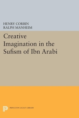 Creative Imagination in the Sufism of Ibn Arabi by Henry Corbin