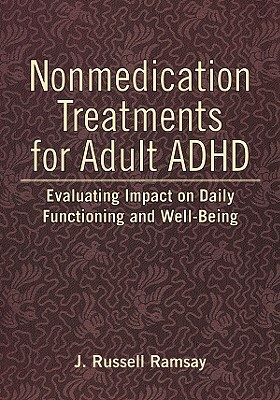 Nonmedication Treatments for Adult ADHD: Evaluating Impact on Daily Functioning and Well-Being by J. Russell Ramsay