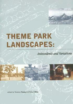 Theme Park Landscapes: Antecedents and Variations by Terence Young