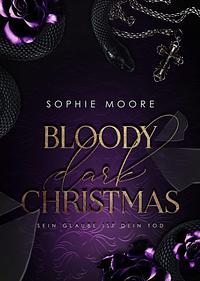 Bloody Dark Christmas: Sein Glaube ist dein Tod by Sophie Moore