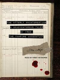 The Utterly Uninteresting and Unadventurous Tales of Fred, the Vampire Accountant by Drew Hayes