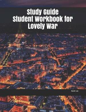 Study Guide Student Workbook for Lovely War by David Lee