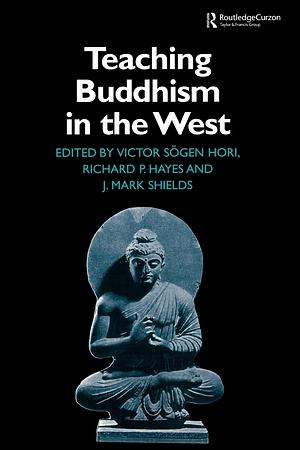 Teaching Buddhism in the West by James Mark Shields