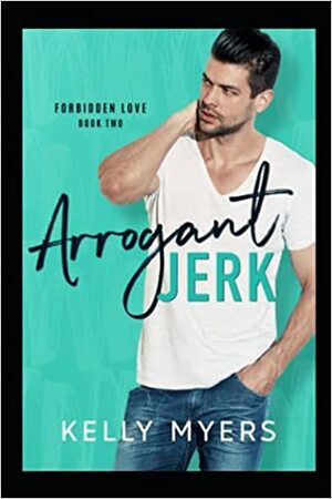 Arrogant Jerk by Kelly Myers