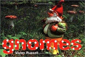 Gnomes by Vivian Russell