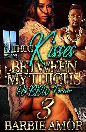 Thug Kisses Between My Thighs 3: by Barbie Scott