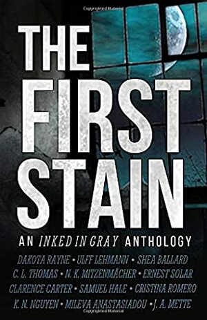 The First Stain: An Inked in Gray Anthology by K.N. Nguyen, Ernest Solar, C.L. Thomas, Mileva Anastasiadou, Shea Ballard, Dakota Rayne, Ulff Lehmann, Samuel Hale, Clarence Carter, Cristina Romero