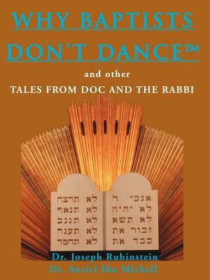 Why Baptists Don't Dance: And Other Tales from Doc and the Rabbi by Joseph Rubinstein