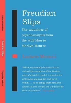 Freudian Slips: The Casualties Of Psychoanalysis From The Wolf Man To Marilyn Monroe (Vagabond) by Luciano Mecacci, Allan Cameron