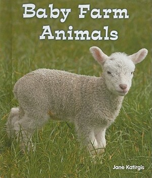 Baby Farm Animals by Jane Katirgis