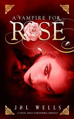 A Vampire For Rose by L. Wells