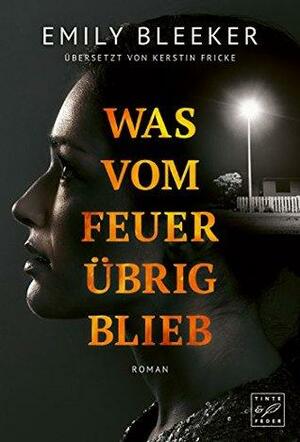 Was vom Feuer übrig blieb by Emily Bleeker